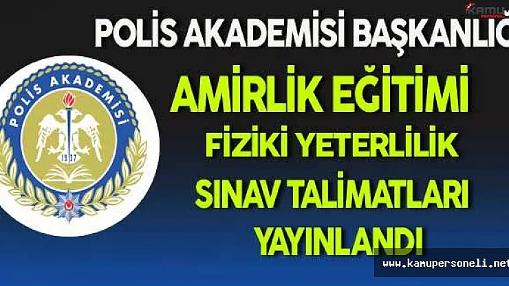 Polis Akademisi Başkanlığı Amirlik Eğitimi Fiziki Yeterilik Sınav Talimatları Yayınlandı