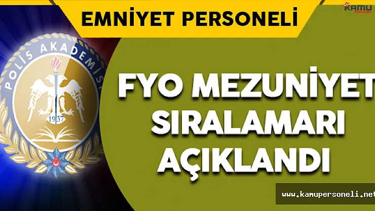 Polis Akademisi Başkanlığı FYO Mezuniyet Sıralamasını Açıkladı