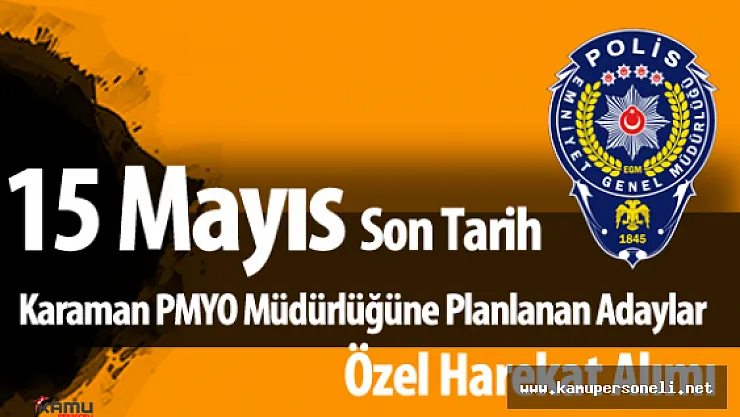 Polis Akademisi Başkanlığı :&quotKaraman PMYO Müdürlüğüne Planlanan Adayların Dikkatine"