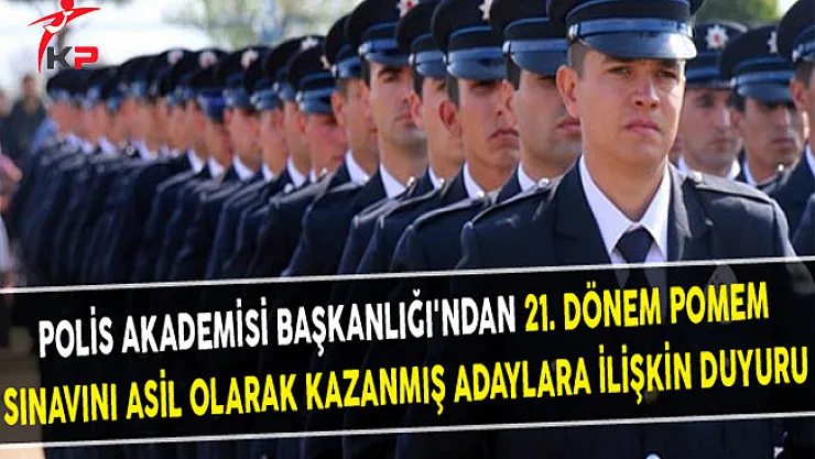 Polis Akademisi Başkanlığı'ndan 21. Dönem POMEM Sınavını Asil Olarak Kazanmış Adaylara İlişkin Duyuru