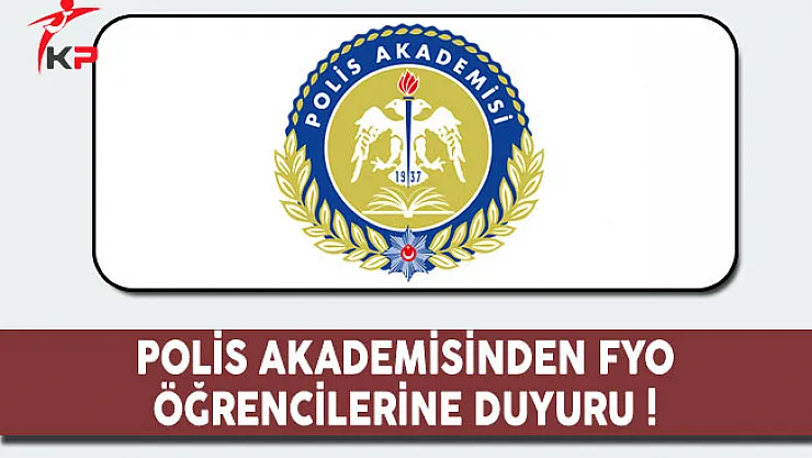Polis Akademisi Başkanlığından FYO Öğrencilerine Duyuru