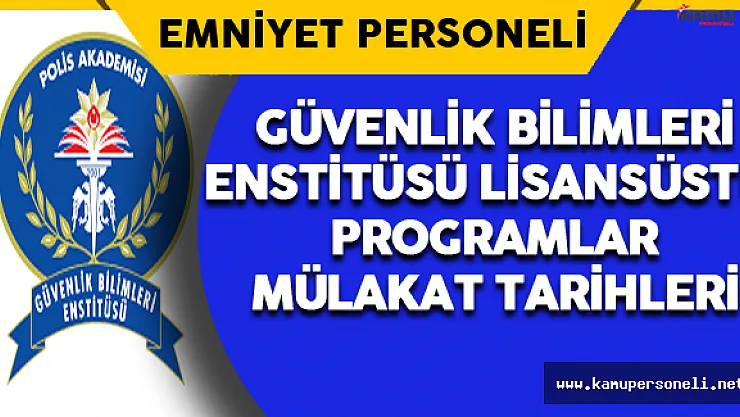 Polis Akademisi Güvenlik Bilimleri Enstitüsü Lisansüstü Programlar Mülakat Sınav Tarihleri