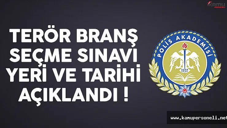 Polis Akademisi Terör Branş Seçme Sınavı Yerleri ve Tarihi Açıklandı !