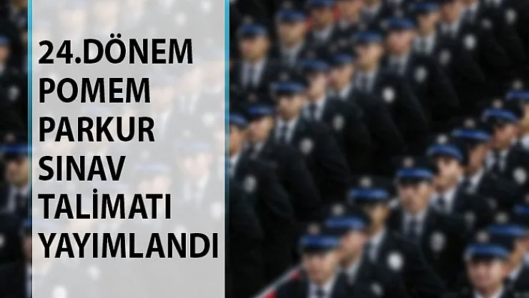 Polis Akademisi Yayımladı! 24. Dönem POMEM Polis Alımı Parkur Fiziki Yeterlilik Sınav Talimatı