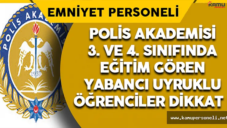 Polis Akademisi'nde Eğitim Gören Yabancı Uyruklu Öğrenciler Dikkat !