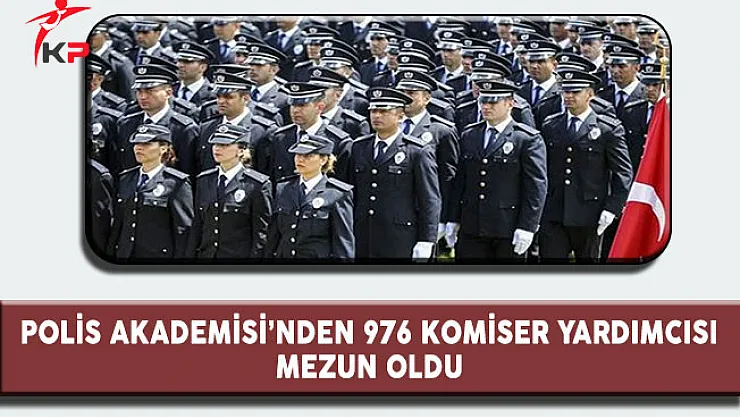 Polis Akademisi'nden 976 Komiser Yardımcısı Mezun Oldu