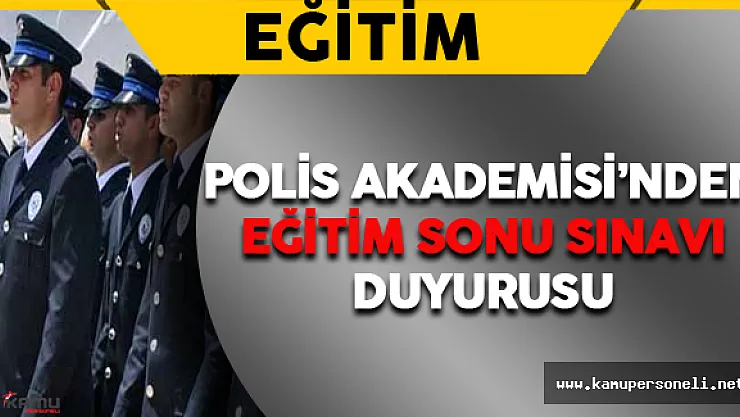 Polis Akademisi'nden 'Eğitim Sonu Sınavı' Duyurusu Geldi