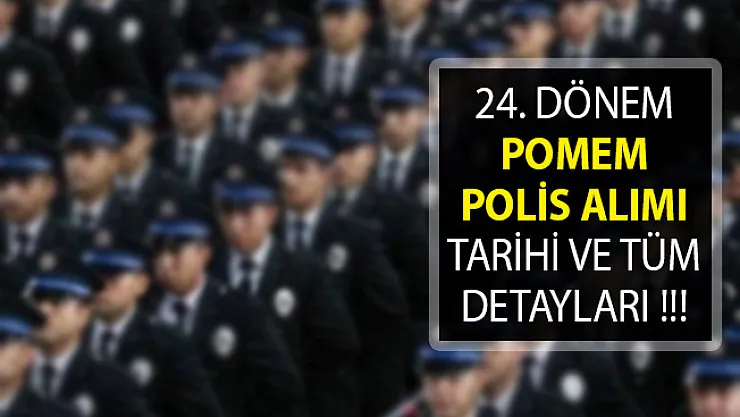 Polis Alımı Başvuruları Ne Zaman Başlayacak? 24. Dönem POMEM Başvuruları 2019