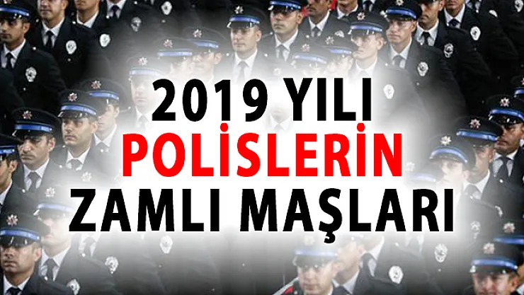 Polis Maaşları 2019'da Ne Kadar Olacak?- 2019 polis memuru zamlı maaşları