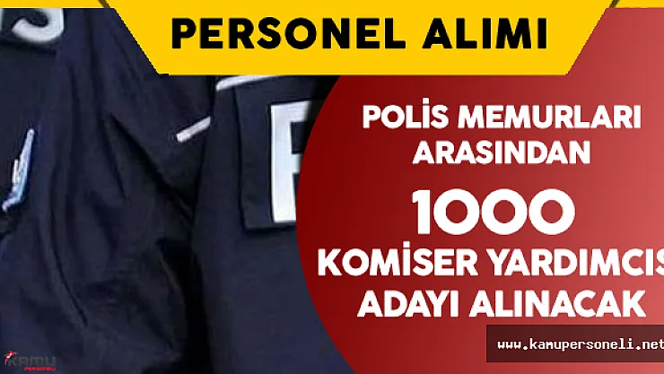 Polis Memurları Arasından Komiser Yardımcısı Alımı Yapılacak