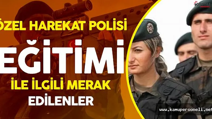Polis Özel Harekat Eğitimi Hakkında Merak Edilenler