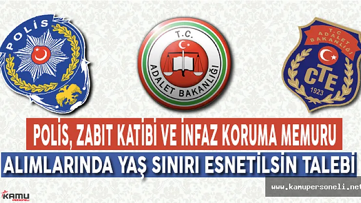 Polis, Zabıt Katibi ve İnfaz Koruma Alımlarında Yaş Sınırı Esnetilsin Talebi