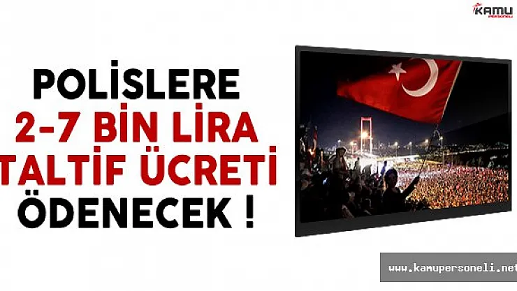 Polislere 2 bin ile 7 bin lira arasında taltif ücreti ödenecek