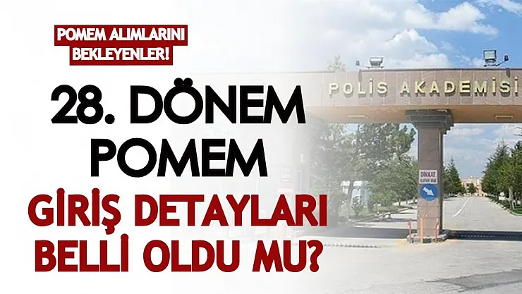 POMEM alımlarını bekleyenler! 28. dönem POMEM giriş detayları belli oldu mu?