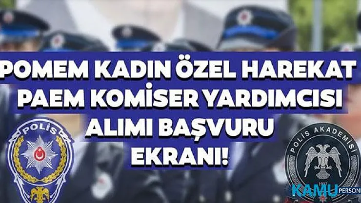 POMEM Polis Akademisi 2 bin komiser yardımcısı ve 500 Kadın PÖH alımı son başvuru tarihi ve şartları