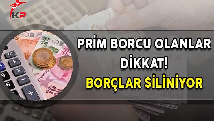 Prim Borcu Olanlar Dikkat! Borçlar Siliniyor!