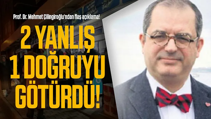 Prof. Dr. Mehmet Çilingiroğlu'ndan flaş açıklama! 2 yanlış 1 doğruyu götürdü!