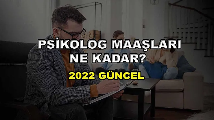 Psikolog Maaşları Ne Kadar? 2022 Güncel