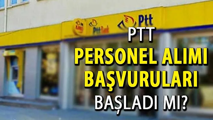 PTT 1100 Personel Alımı Başvuruları Başladı Mı? PTT Personel Alımı Hakkında Tüm Detaylar...