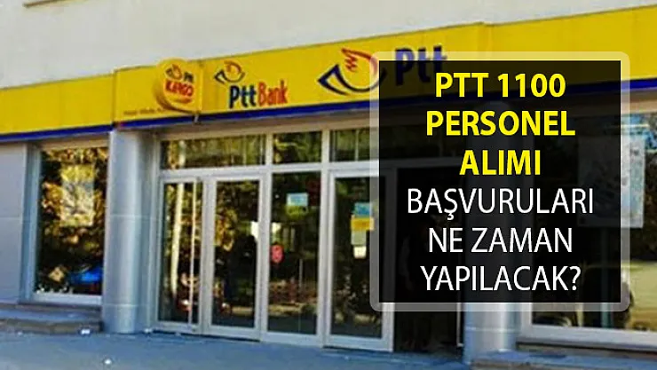 PTT 1100 Personel Alımı Başvuruları Ne Zaman Yapılacak?- PTTPAL 1100 Personel Alımında Son Durum
