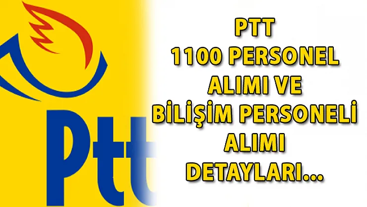 PTT 1100 Personel Alımı Yapıyor! PTT Personel Alımı Başvuruları Nereden Yapılıyor? (PTT Personel Alımı 2018)