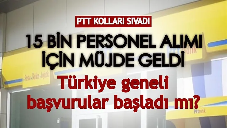PTT 15 bin personel alımı için kolları sıvadı! Türkiye geneli başvurular başladı mı?