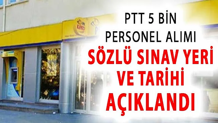 PTT 2018/1 5 Bin Yeni Personel Alımı Sözlü Sınav Yeri ve Tarihi Açıklandı