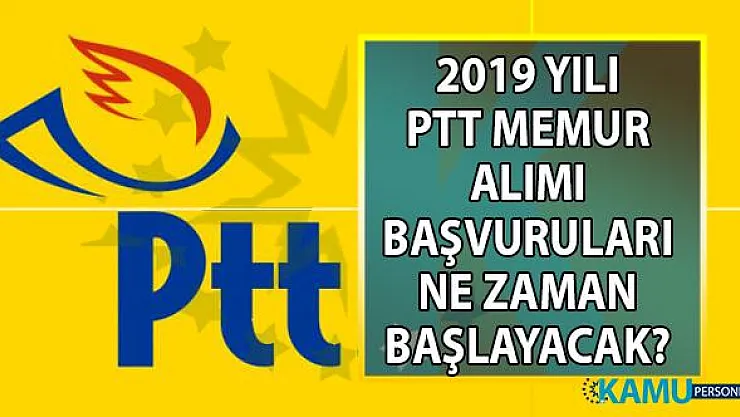 PTT 2019 yılı personel alımı başvuru tarihi belli oldu mu? Başvuru şartları nelerdir?