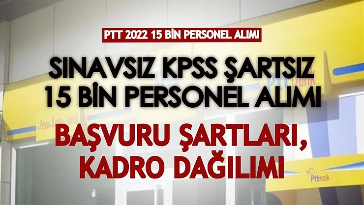 PTT 2022 sınavsız KPSS şartsız 15 bin personel alımı başvuru şartları açıklandı! Büro personeli, dağıtıcı eleman alınacak!