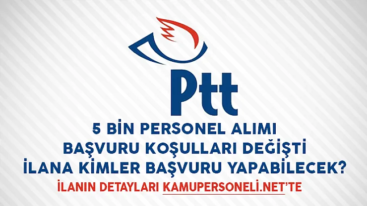 PTT 5 Bin Personel Alımı Başvuru Koşulları Değişti! İlana Kimler Başvuru Yapabilecek?