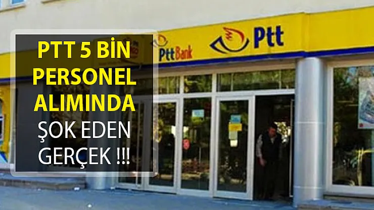 PTT 5 Bin Personel Alımında Şok Eden Gerçek!