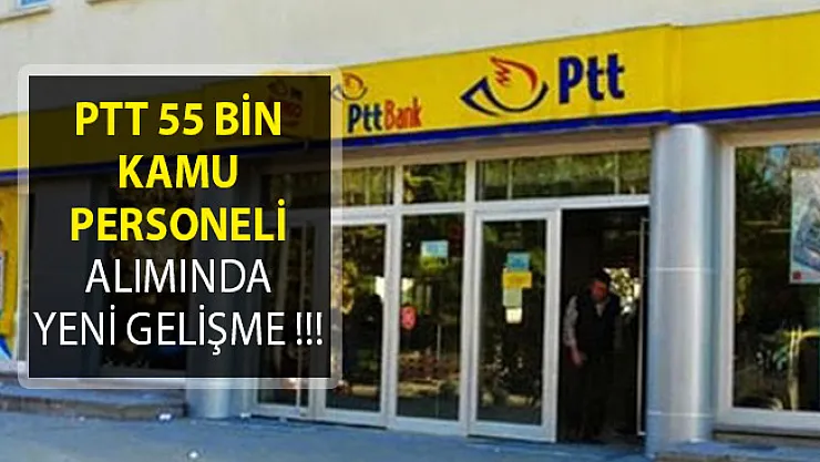 PTT 55 Bin Kamu Personeli Alımında Yeni Gelişme! Başvuru Şartları ve Diğer Detaylar