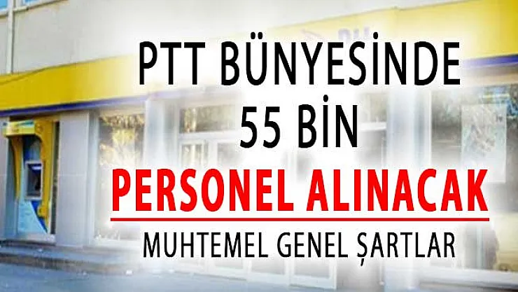 PTT 55 Bin Personel Alımı Yapacak ! KPSS Şartı Yok (İşte Muhtemel Genel Şartlar)
