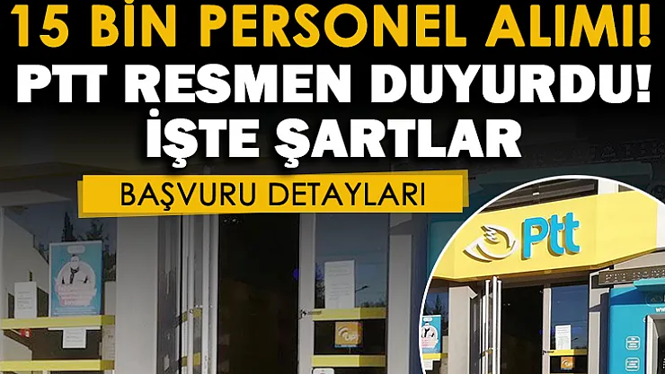 PTT en az lise mezunu 15 bin personel alımı duyurusu! Başvuru ve genel şartlar paylaşıldı