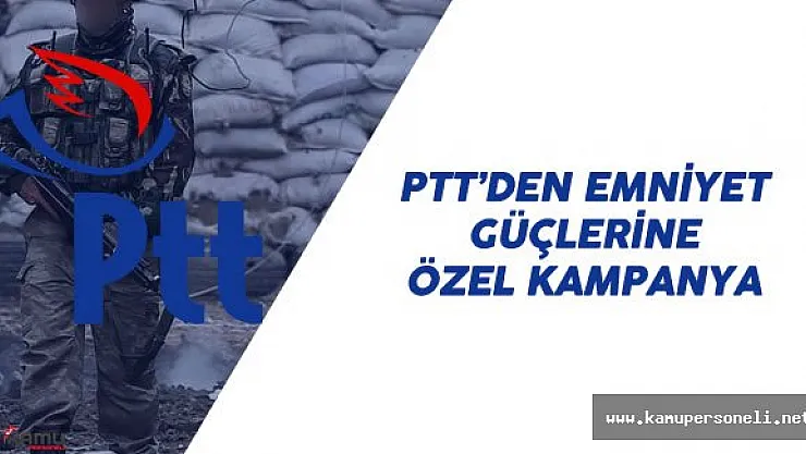 PTT Güvenlik Güçleri için Özel Kampanya Başlattı
