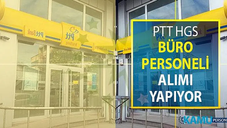 PTT HGS Büro Personeli Alım İlanı Yayımlandı