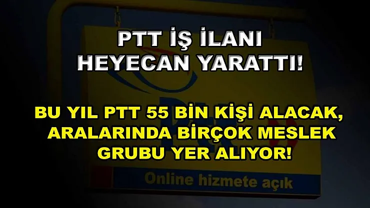 PTT iş ilanı heyecan yarattı! Bu yıl PTT 55 bin kişi alacak, aralarında birçok meslek grubu yer alıyor!