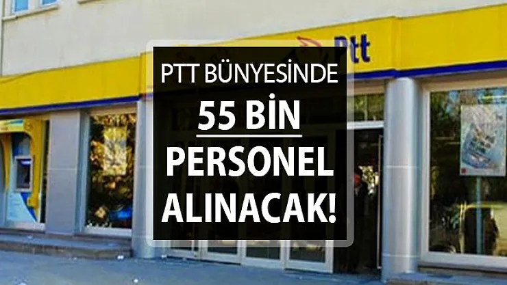 PTT KPSS Şartsız 55 Bin Kamu Personeli Alımı Yapacak ! İşte Genel Şartlar (En Az 3 Bin 500 TL Maaş)