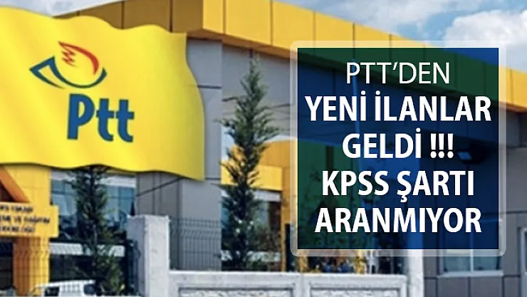 PTT KPSS Şartsız Personel Alım İlanı Yayımlandı ! Yeni İlanlar Peş Peşe Geldi