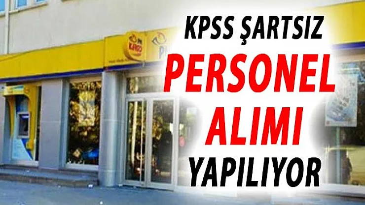 PTT KPSS Şartsız Personel Alımı Yapıyor ! PTT'den Yeni İlan
