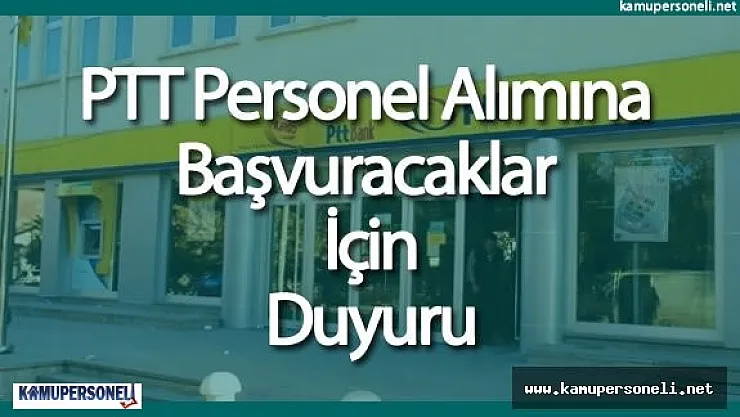 PTT Personel Alımına Başvuracaklar İçin duyuru