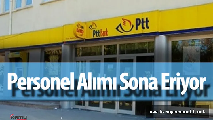 PTT Sözleşmeli Personel Alımı Başvurular Sona Eriyor