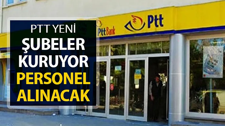 PTT Yeni Şubeler Kuruyor ! Personel Alımı Yapılacak
