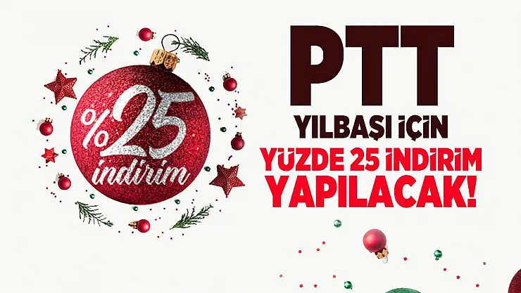PTT yüzde 25 indirimi duyurdu! 25-31 Aralık tarihinde uygulanacak