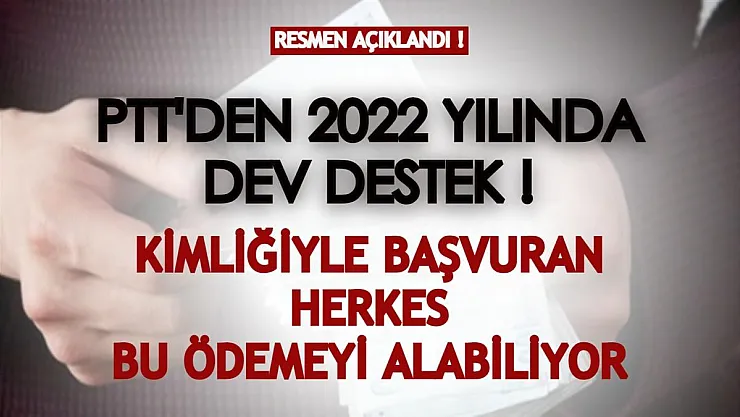 PTT'den 2022 yılında dev nakit desteği! Kimliği ile başvuran herkes yararlanabiliyor