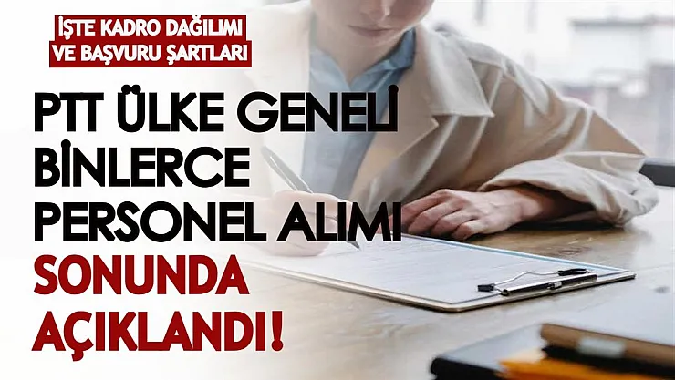 PTT'nin ülke geneli binlerce kişilik personel alımı açıklandı! İşte kadro dağılımı ve başvuru şartları...