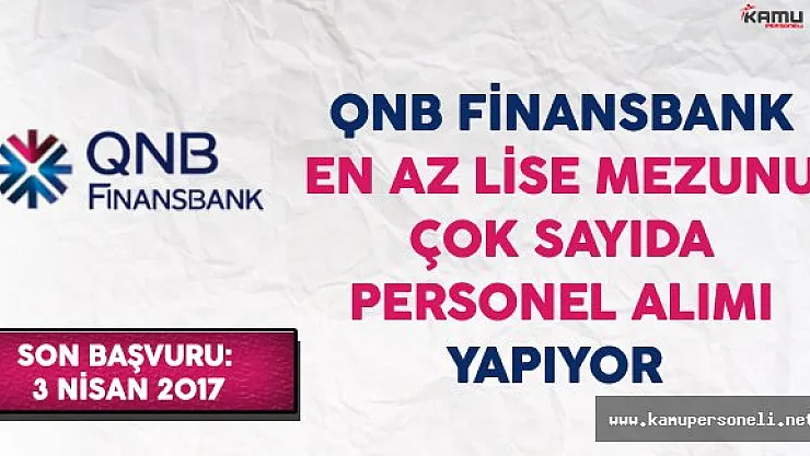 QNB Finansbank En Az Lise Mezunu Çok Sayıda Personel Alımı Yapıyor
