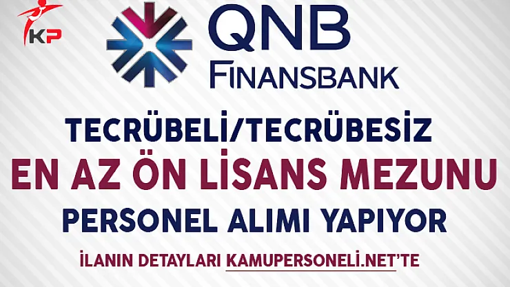 QNB Finansbank En Az Ön Lisans Mezunu Personel Alıyor