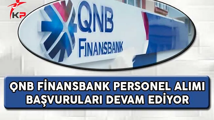 QNB Finansbank Personel Alımı Başvuruları Devam Ediyor