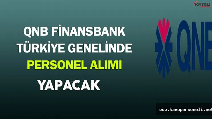 QNB Finansbank Türkiye Genelinde Personel Alımı Yapacak